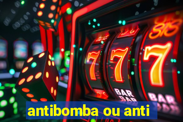 antibomba ou anti-bomba